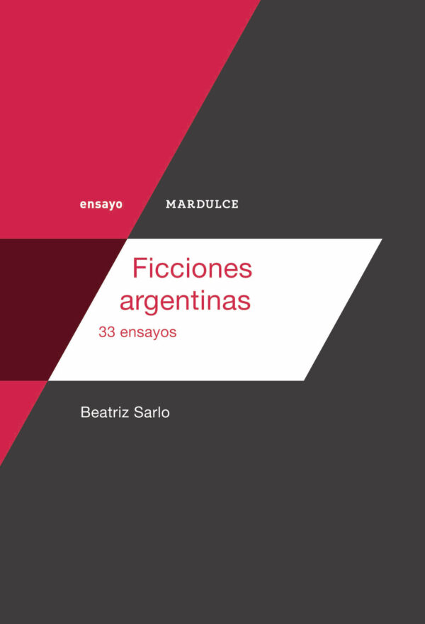Ficciones argentinas. 33 ensayos